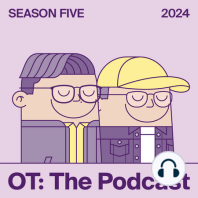 Welcome to OT: The Podcast