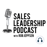 Episode 153: #153: Rob Jeppsen of  Sales Leadership United — Maximum Effort Does Not Always Equal Maximum Speed