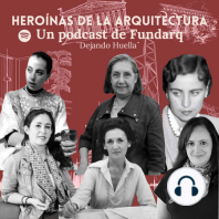 Episodio 3: El papel de la mujer en la arquitectura en México