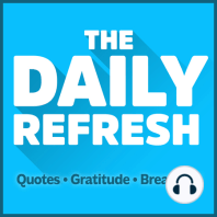 35: The Daily Refresh | Quotes - Gratitude - Guided Breathing