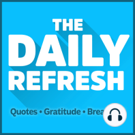 239: The Daily Refresh | Quotes - Gratitude - Guided Breathing