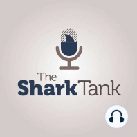 The Shark Tank Podcast Episode 2: Back By Popular(?) Demand