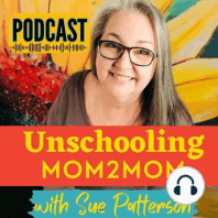 #7: Teaching, Learning, Partnering with Unschooling