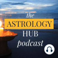 Astrology Hub's Podcast Horoscope for the Week of March 25th - March 31st