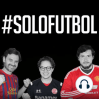 Solo Futbol Ep98 - TRI Sub-20 - Chelsea Campeón Europa League - Previo Final Champions