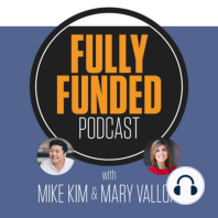 001: Welcome to the Fully Funded Podcast with Mike Kim & Mary Valloni