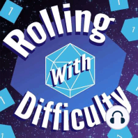 Rolling with Difficulty Episode 0: "The Lost Episode"