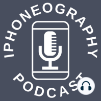 Editing: How We Started and How It's Going - The iPhoneography Podcast Ep 50