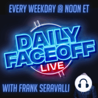 January 31, 2022 - The Daily Faceoff Show - Feat. Frank Seravalli, Tyler Yaremchuk & Peter Baugh