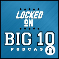 Locked on Big 10 Football Podcast - July 29