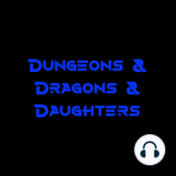 Dungeons & Dragons Daughter Cross Over Episode Extravaganza!