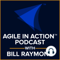 Big announcements for Agile in Action with Bill Raymond Podcast announcements August 2022