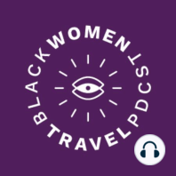 Black Women Travel Podcast Prologue
