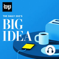 Introducing 'The Daily 202's Big Idea'