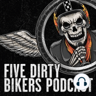 Ep. 6 - Five Dirty Bikers - with Special Guest Dan Dan the Fireman