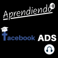 Ep 7 - ¿Cómo puedo aprender Facebook Ads solo?