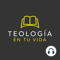 Episodio 1: ¿Qué es la teología y por que es importante?