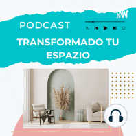 Transformando tu Espazio Ep11 Beneficio de un buen Diseño de Interiores