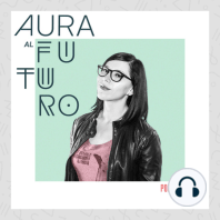 Aura al Futuro Podcast: 004
