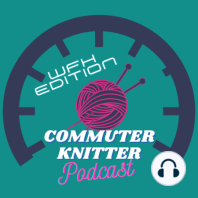 Commuter Knitter - Episode 54 - Back on Track