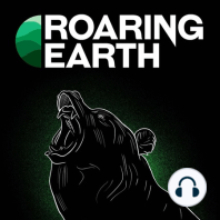 Introducing Roaring Earth