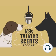 001- "K9s Talking Scents" -  A Brief Introduction