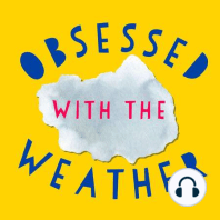 Episode 1: The kickoff to Obsessed With the Weather: Let's gooooo!