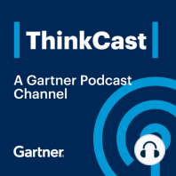 Gartner ThinkCast 172: Transform into a Customer-Centric Organization