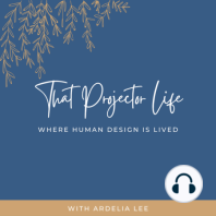 47. Deconditioning as a Human Design Projector