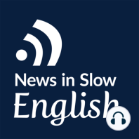 News in Slow English - Episode 4 - Learn English through current events