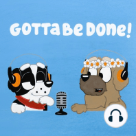 Introducing Gotta Be Done - the Bluey podcast!