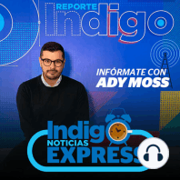 Indigo noticias Express 22 de Julio