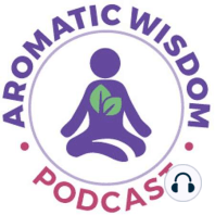 AWP 001: Welcome to the Aromatic Wisdom Podcast!
