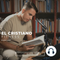 Episodio 8: El cristiano y el cuidado al cuerpo
