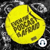 Trailer: Even the Podcast is Afraid