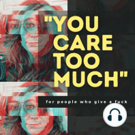 Introducing: "You Care Too Much"