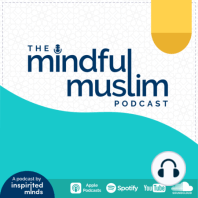The Mindful Muslim Podcast #14 – The Struggles of Fatherhood