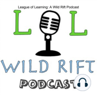 The League of Learning: Wild Rift Podcast Episode 7