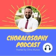 Episode 29: Part 4 of “Choral Music: A HUMAN Art Form” with Christopher Harris