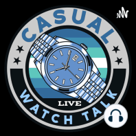 Discuss the Appeal of Military Watches - Casual Watch Talk Episode 006