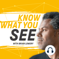 Welcome to Know What You See with Brian Lowery