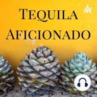Tequila Aficionado's First Podcast #1