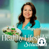 Welcome to Healthy Lifestyle Solutions with Maya Acosta