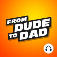 Introduction: From Dude To Dad