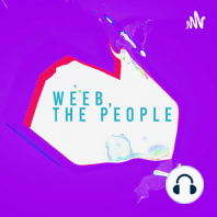 Weeb, the People: A Podcast About Everything Anime!