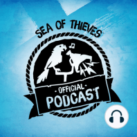 Sea of Thieves Official Podcast Gamescom Special: Events, Future Teases and more!