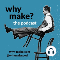 Why Make? Episode 19: Adrien Segal