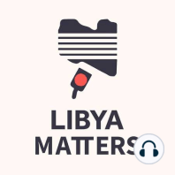 29: Special Episode! Libya Matters Live: Reporting Libya