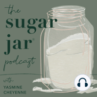 The Sugar Jar Podcast - Yasmine Cheyenne on Letting Go