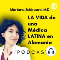 056. MITOS y VERDADES: La realidad sobre trabajar como Médico en Alemania: Historia de Médico mexicana